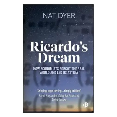 Ricardo’s Dream - Dyer, Nat (Fellow of the Schumacher Institute)