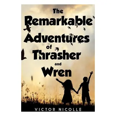 Remarkable Adventures Of Thrasher And Wren - Nicolle, Victor