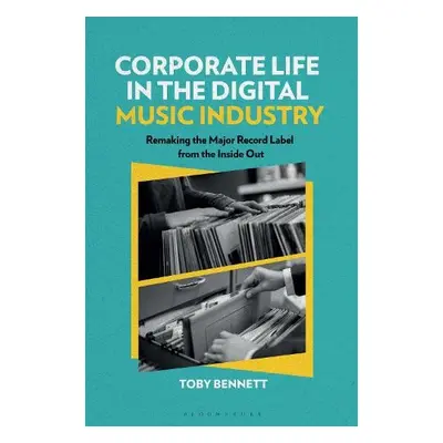 Corporate Life in the Digital Music Industry - Bennett, Dr. Toby (Research Fellow, University of