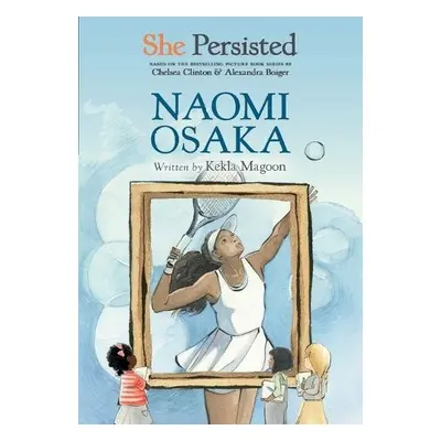 She Persisted: Naomi Osaka - Magoon, Kekla a Clinton, Chelsea