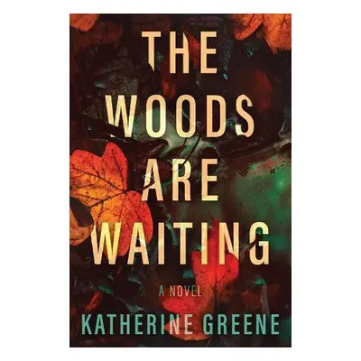 Woods Are Waiting - Greene, Katherine