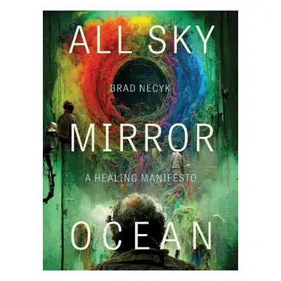 All Sky, Mirror Ocean - Necyk, Brad (Postdoctoral Fellow, York University)