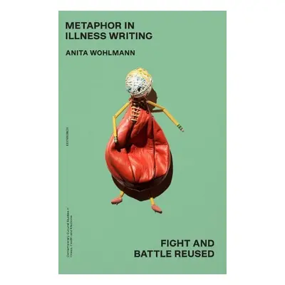 Metaphor in Illness Writing - Anita Wohlmann