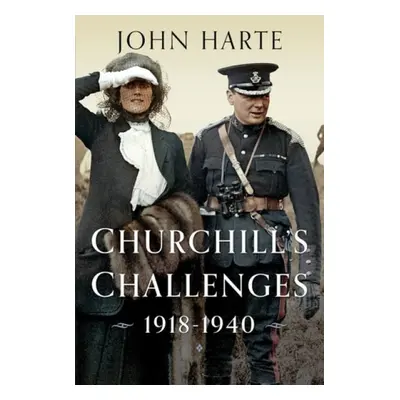 Churchill's Challenges, 1918–1940 - Harte, John