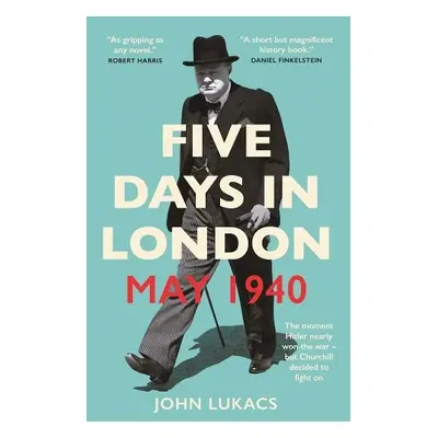 Five Days in London, May 1940 - Lukacs, John