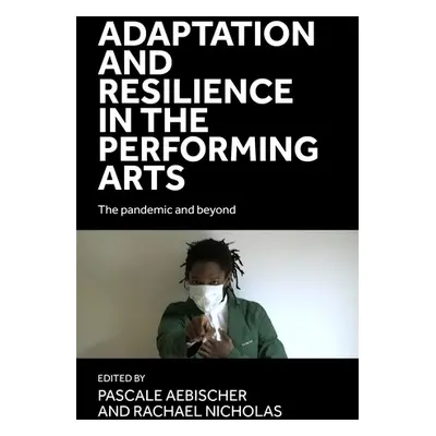 Adaptation and Resilience in the Performing Arts