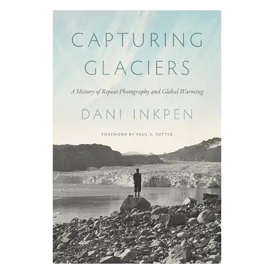 Capturing Glaciers - Inkpen, Dani