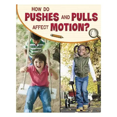 How Do Pushes and Pulls Affect Motion? - Simons, Lisa M. Bolt