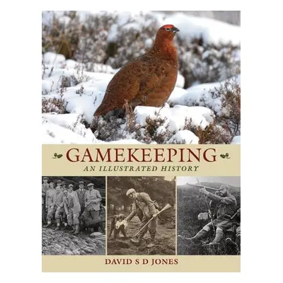 Gamekeeping: An Illustrated History - Jones, David S. D.