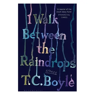 I Walk Between the Raindrops - Boyle, T. C.