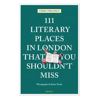 111 Literary Places in London That You Shouldn't Miss - Philpot, Terry