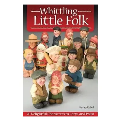 Whittling Little Folk - Refsal, Harley