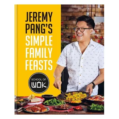 Jeremy Pang's School of Wok: Simple Family Feasts - Pang, Jeremy