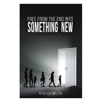 Free From The End Into Something New - Millen, Rebecca