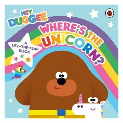 Hey Duggee: Where’s the Unicorn: A Lift-the-Flap Book - Hey Duggee