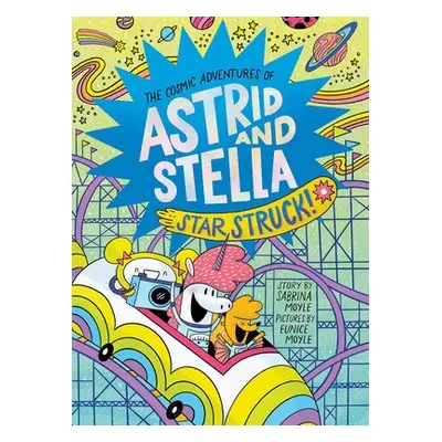 Star Struck! (The Cosmic Adventures of Astrid and Stella Book #2 (A Hello!Lucky Book)) - Moyle, 