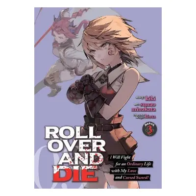 ROLL OVER AND DIE: I Will Fight for an Ordinary Life with My Love and Cursed Sword! (Manga) Vol.