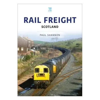 Rail Freight: Scotland - Shannon, Paul