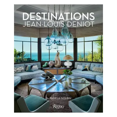 Jean-Louis Deniot: Destinations - Deniot, Jean-Louis a Golbin, Pamela