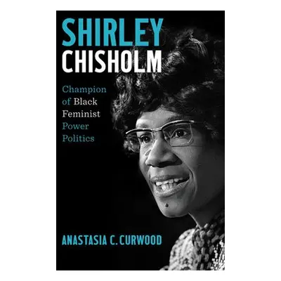 Shirley Chisholm - Curwood, Anastasia C.