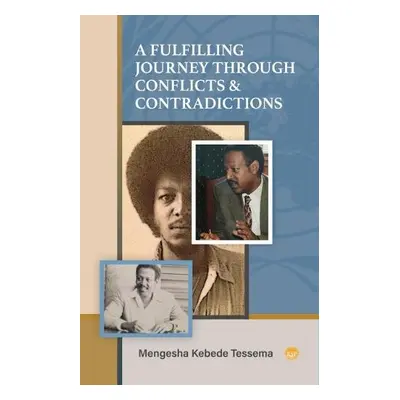 Fulfilling Journey Through Conflicts a Contradictions - Tessema, Mengesha Kebede