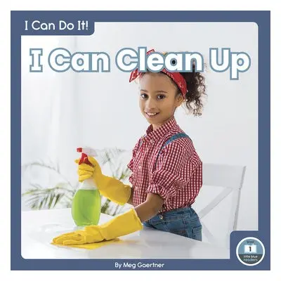 I Can Do It! I Can Clean Up - Gaertner, Meg