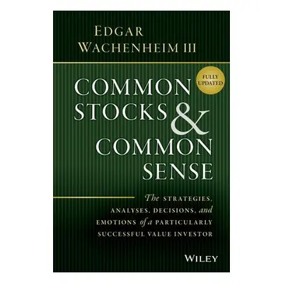 Common Stocks and Common Sense - Wachenheim, Edgar