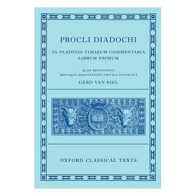 Proclus: Commentary on Timaeus, Book 1 Procli Diadochi ((Procli Diadochi, In Platonis Timaeum Co