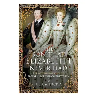 Son that Elizabeth I Never Had - Hickey, Julia A