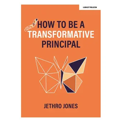 How to be a Transformative Principal - Jones, Jethro