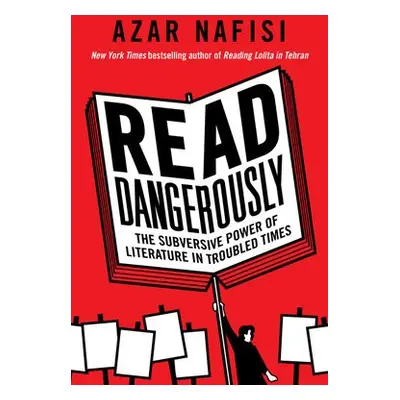 Read Dangerously - Nafisi, Azar