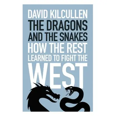 Dragons and the Snakes - Kilcullen, David