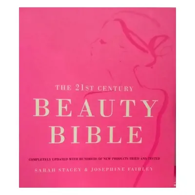 21st Century Beauty Bible - Stacey, Sarah a Fairley, Josephine