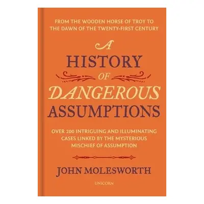 History of Dangerous Assumptions - Molesworth, John