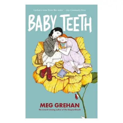 Baby Teeth - "Gloriously queer" (Kirkus starred review) - Grehan, Megan