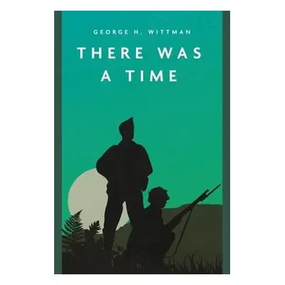 There Was a Time - Wittman, George H.