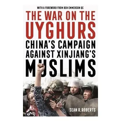 War on the Uyghurs - Roberts, Sean R.