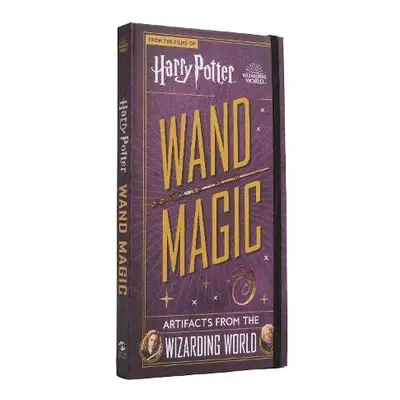 Harry Potter - Wand Magic: Artifacts from the Wizarding World - Peterson, Monique