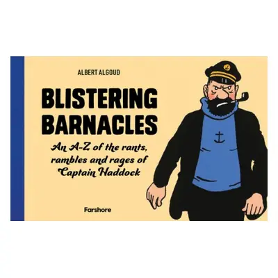 Blistering Barnacles: An A-Z of The Rants, Rambles and Rages of Captain Haddock - Algoud, Albert