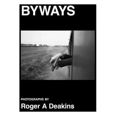 BYWAYS. Photographs by Roger A Deakins - Deakins, Roger