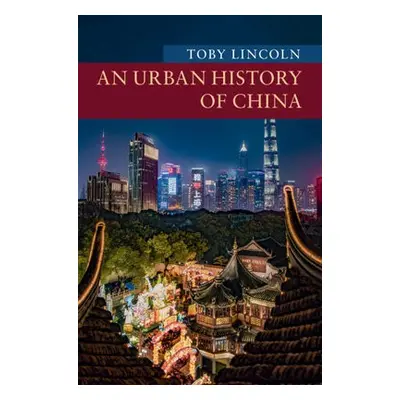 Urban History of China - Lincoln, Toby (University of Leicester)