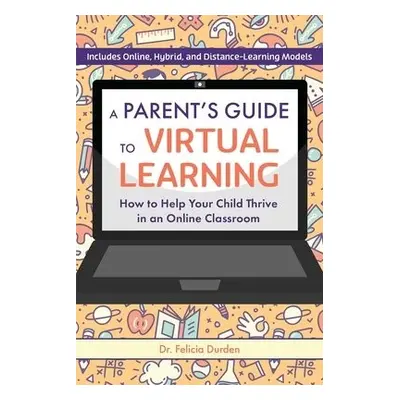 Parent's Guide To Virtual Learning - Durden, Felicia