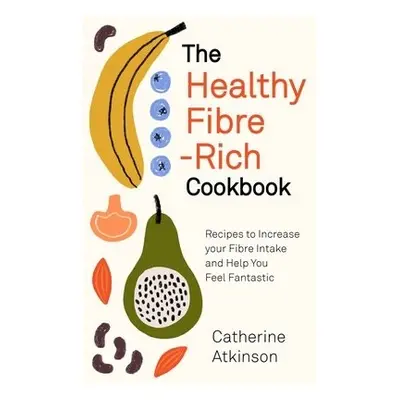 Healthy Fibre-rich Cookbook - Atkinson, Catherine