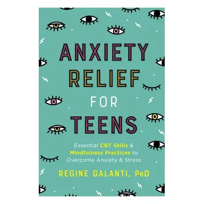 Anxiety Relief for Teens - Galanti, Regine (Regine Galanti)