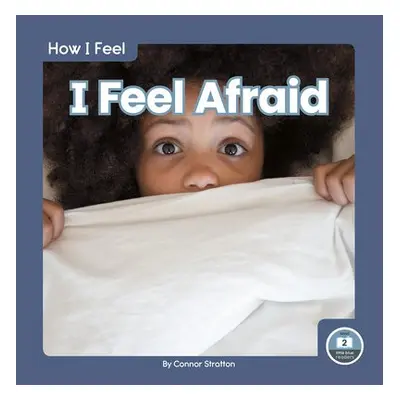 How I Feel: I Feel Afraid - Stratton, Connor