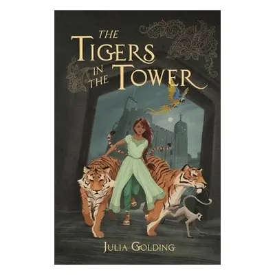 Tigers in the Tower - Golding, Julia