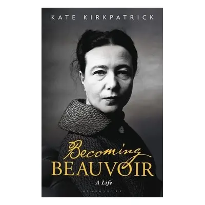 Becoming Beauvoir - Kirkpatrick, Dr Kate (King’s College London, UK)