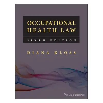 Occupational Health Law - Kloss, Diana (formerly Senior Lecturer in Law, University of Mancheste