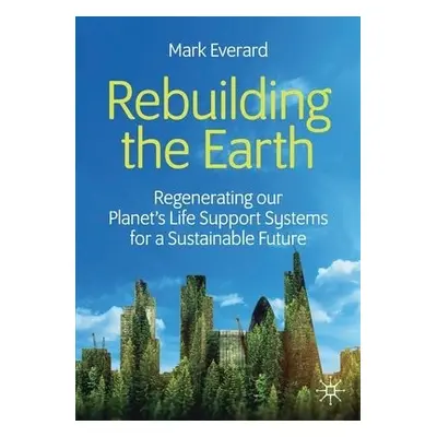 Rebuilding the Earth - Everard, Mark