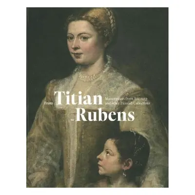 From Titian to Rubens - Snoek Publishers a Exhibitions International